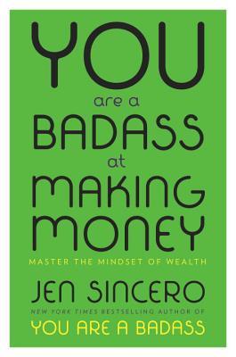 You are a Badass at Making Money by Jen Sincero
